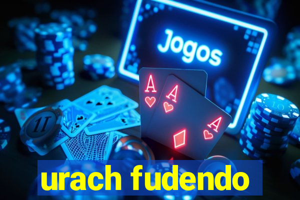 urach fudendo